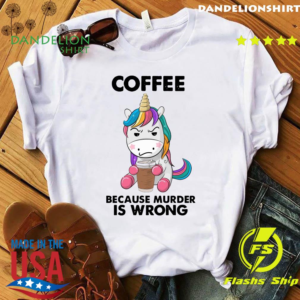 coffee because murder is wrong shirt