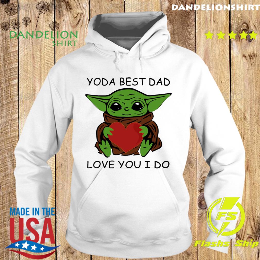 Star Wars Baby Yoda Hug Heart With Yoda Best Dad Love You I Do Happy Father S Day 21 Shirt Hoodie Sweater Long Sleeve And Tank Top