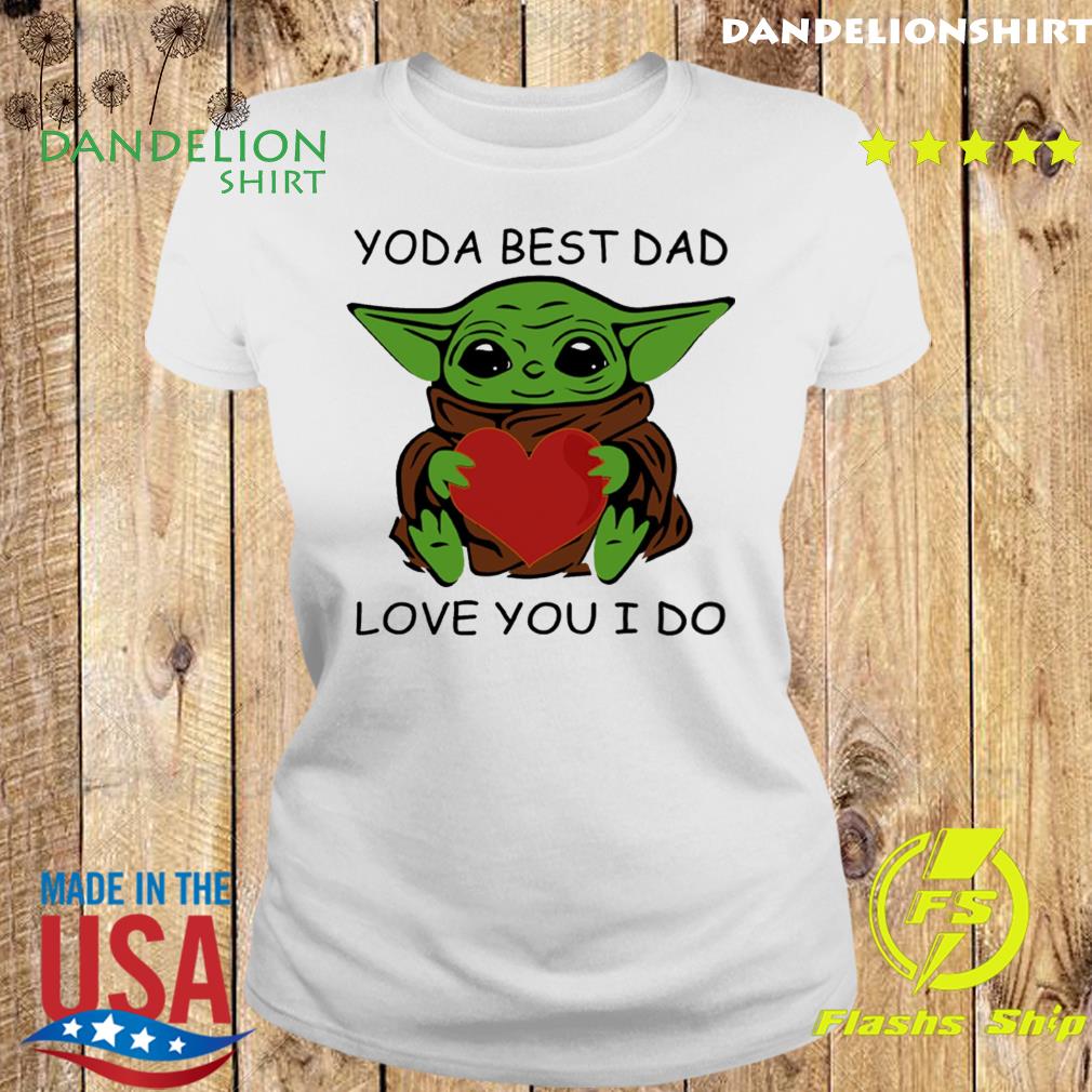 Star Wars Baby Yoda Hug Heart With Yoda Best Dad Love You I Do Happy Father S Day 21 Shirt Hoodie Sweater Long Sleeve And Tank Top