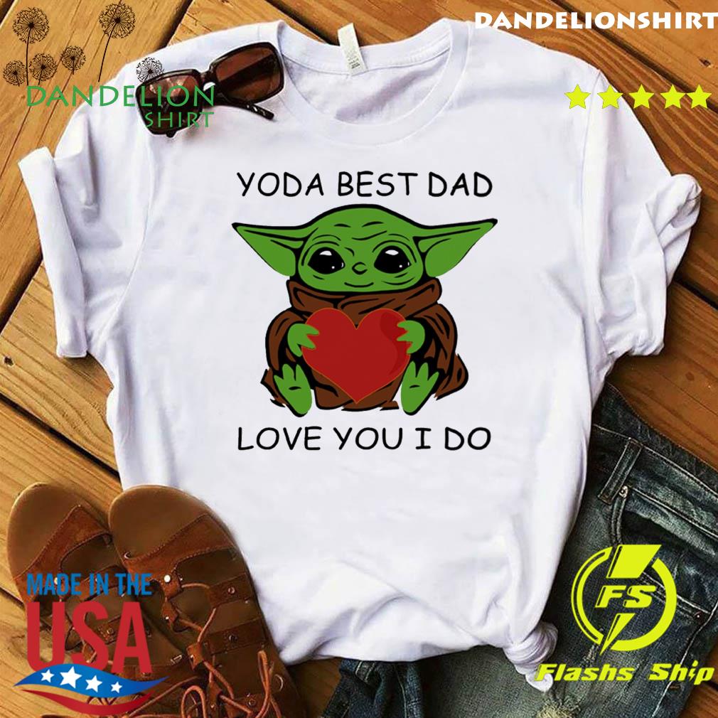 Star Wars Baby Yoda Hug Heart With Yoda Best Dad Love You I Do Happy Father S Day 21 Shirt Hoodie Sweater Long Sleeve And Tank Top