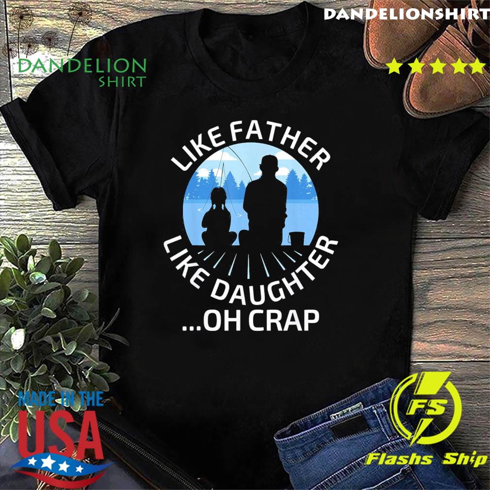 like father like daughter oh crap t shirts