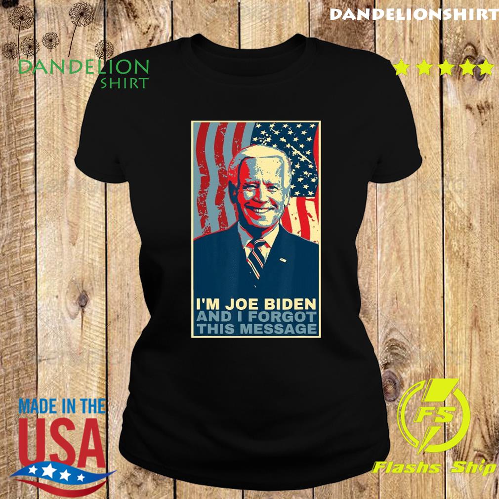Funny Meme I Am Joe Biden And I Forgot This Message T-Shirt, hoodie