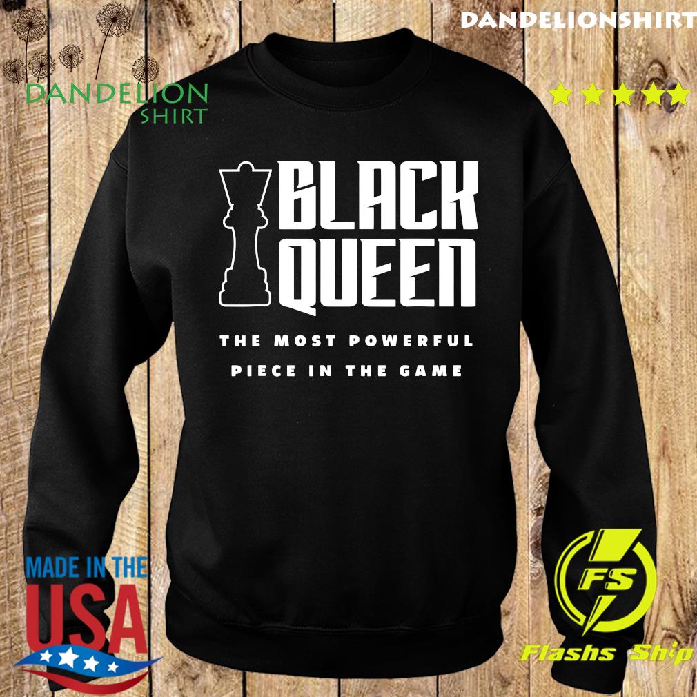 black queen the most powerful piece in the game shirt